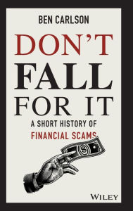 Title: Don't Fall For It: A Short History of Financial Scams, Author: Ben Carlson