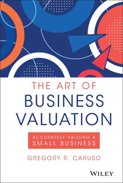 The Art of Business Valuation: Accurately Valuing a Small Business ...