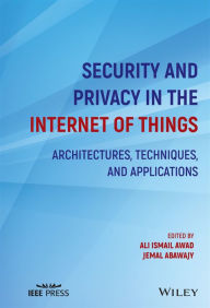 Title: Security and Privacy in the Internet of Things: Architectures, Techniques, and Applications, Author: Ali Ismail Awad