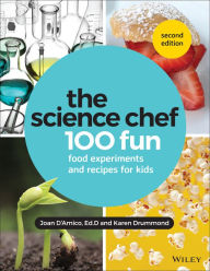 Title: The Science Chef: 100 Fun Food Experiments and Recipes for Kids, Author: Joan D'Amico
