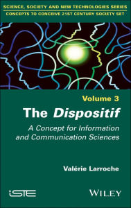 Title: The Dispositif: A Concept for Information and Communication Sciences, Author: Valerie Larroche