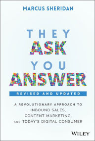 Title: They Ask, You Answer: A Revolutionary Approach to Inbound Sales, Content Marketing, and Today's Digital Consumer, Author: Marcus Sheridan