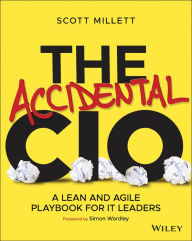 Title: The Accidental CIO: A Lean and Agile Playbook for IT Leaders, Author: Scott Millett