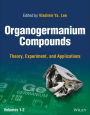 Organogermanium Compounds: Theory, Experiment, and Applications, 2 Volumes