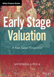 Title: Early Stage Valuation: A Fair Value Perspective, Author: Antonella Puca