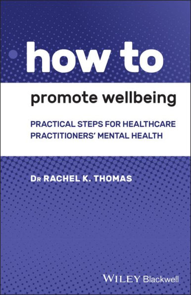 How to Promote Wellbeing: Practical Steps for Healthcare Practitioners' Mental Health