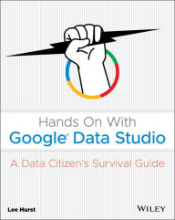 Title: Hands On With Google Data Studio: A Data Citizen's Survival Guide, Author: Lee Hurst