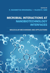 Title: Microbial Interactions at Nanobiotechnology Interfaces: Molecular Mechanisms and Applications, Author: R. Navanietha Krishnaraj