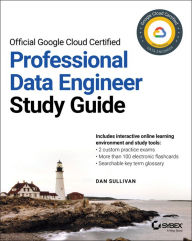 Title: Official Google Cloud Certified Professional Data Engineer Study Guide, Author: Dan Sullivan