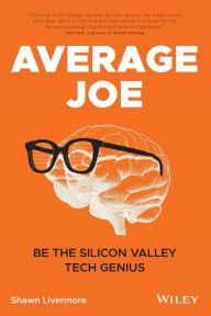 Download ebooks free ipad Average Joe: Be the Silicon Valley Tech Genius (English literature) 9781119618874 by Shawn Livermore