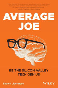 Free downloadable books for kindle fire Average Joe: Be the Silicon Valley Tech Genius by Shawn Livermore in English  9781119618874