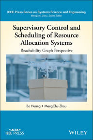 Title: Supervisory Control and Scheduling of Resource Allocation Systems: Reachability Graph Perspective, Author: Bo Huang