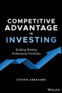 Competitive Advantage in Investing: Building Winning Professional Portfolios / Edition 1