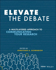 Epub computer books download Elevate the Debate: A Multilayered Approach to Communicating Your Research