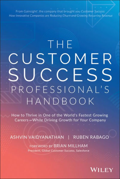 the Customer Success Professional's Handbook: How to Thrive One of World's Fastest Growing Careers--While Driving Growth For Your Company