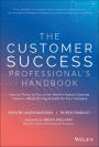 The Customer Success Professional's Handbook: How to Thrive in One of the World's Fastest Growing Careers--While Driving Growth For Your Company