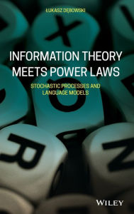 Title: Information Theory Meets Power Laws: Stochastic Processes and Language Models / Edition 1, Author: Lukasz Debowski
