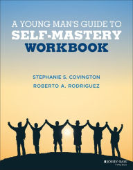 Title: A Young Man's Guide to Self-Mastery, Workbook / Edition 1, Author: Stephanie S. Covington