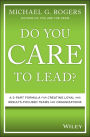 Do You Care to Lead?: A 5-Part Formula for Creating Loyal and Results-Focused Teams and Organizations