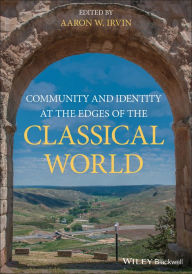 Title: Community and Identity at the Edges of the Classical World, Author: Aaron W. Irvin