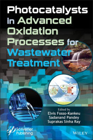 Title: Photocatalysts in Advanced Oxidation Processes for Wastewater Treatment, Author: Elvis Fosso-Kankeu