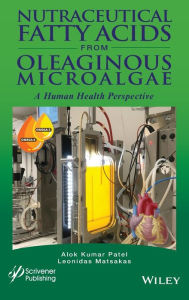 Title: Nutraceutical Fatty Acids from Oleaginous Microalgae: A Human Health Perspective / Edition 1, Author: Alok Kumar Patel