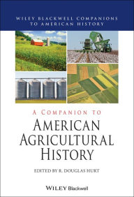 Title: A Companion to American Agricultural History, Author: R. Douglas Hurt