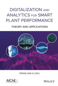 Title: Digitalization and Analytics for Smart Plant Performance: Theory and Applications, Author: Frank (Xin X.) Zhu