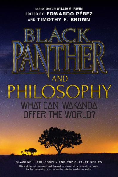 Black Panther and Philosophy: What Can Wakanda Offer the World?