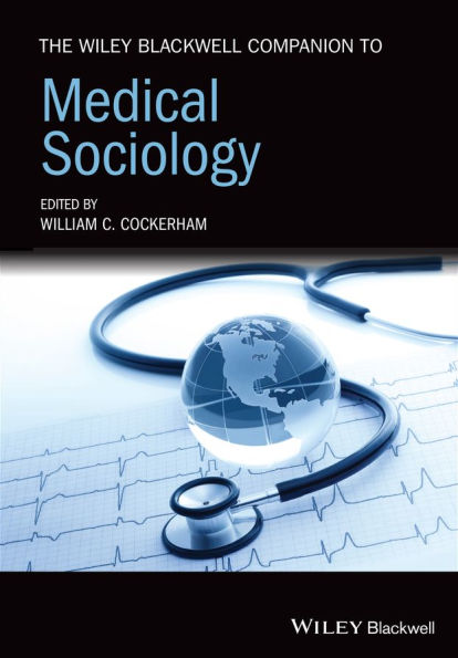 The Wiley Blackwell Companion to Medical Sociology