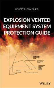 Title: Explosion Vented Equipment System Protection Guide, Author: Robert C. Comer