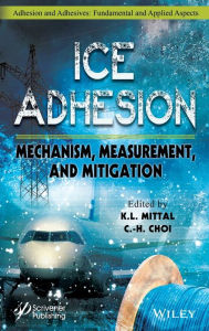 Title: Ice Adhesion: Mechanism, Measurement, and Mitigation / Edition 1, Author: K. L. Mittal