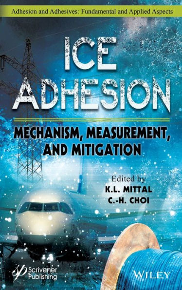 Ice Adhesion: Mechanism, Measurement, and Mitigation / Edition 1