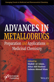 Title: Advances in Metallodrugs: Preparation and Applications in Medicinal Chemistry, Author: Shahid Ul-Islam