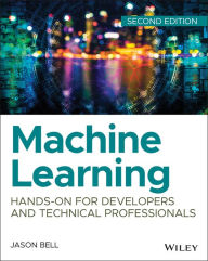 Title: Machine Learning: Hands-On for Developers and Technical Professionals, Author: Jason Bell