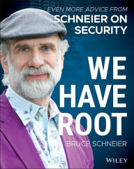 Title: We Have Root: Even More Advice from Schneier on Security, Author: Bruce Schneier