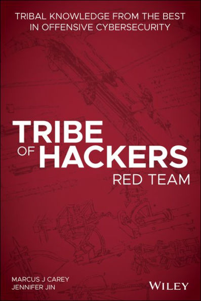 Tribe of Hackers Red Team: Tribal Knowledge from the Best in Offensive Cybersecurity