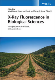 Title: X-Ray Fluorescence in Biological Sciences: Principles, Instrumentation, and Applications, Author: Vivek K. Singh