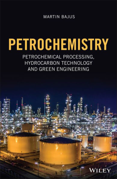 Petrochemistry: Petrochemical Processing, Hydrocarbon Technology and Green Engineering / Edition 1