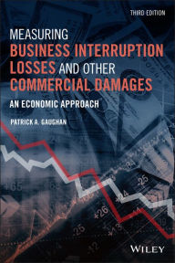 Title: Measuring Business Interruption Losses and Other Commercial Damages: An Economic Approach / Edition 3, Author: Patrick A. Gaughan