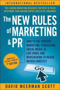 Title: The New Rules of Marketing and PR: How to Use Content Marketing, Podcasting, Social Media, AI, Live Video, and Newsjacking to Reach Buyers Directly, Author: David Meerman Scott