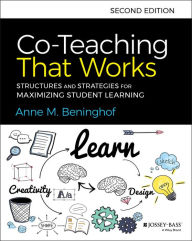 Title: Co-Teaching That Works: Structures and Strategies for Maximizing Student Learning, Author: Anne M. Beninghof