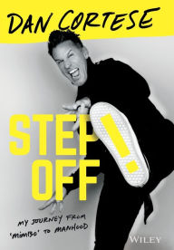 Title: Step Off!: My Journey from Mimbo to Manhood, Author: Dan Cortese