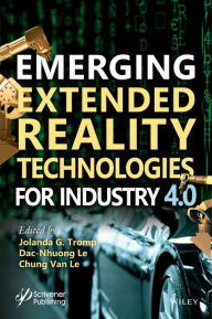 Title: Emerging Extended Reality Technologies for Industry 4.0: Early Experiences with Conception, Design, Implementation, Evaluation and Deployment / Edition 1, Author: Jolanda G. Tromp