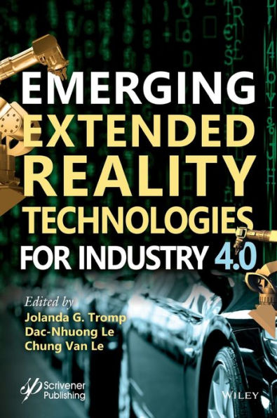 Emerging Extended Reality Technologies for Industry 4.0: Early Experiences with Conception, Design, Implementation, Evaluation and Deployment / Edition 1