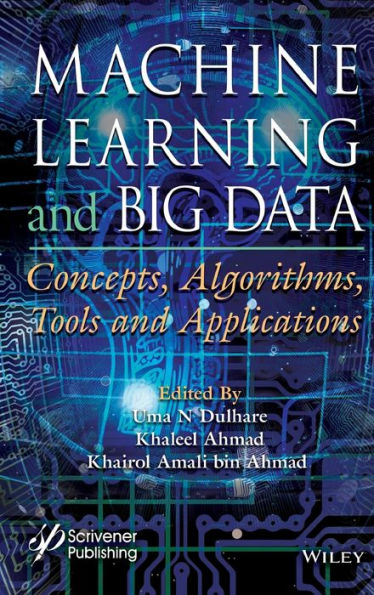 Machine Learning and Big Data: Concepts, Algorithms, Tools and Applications / Edition 1