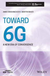 Title: Toward 6G: A New Era of Convergence, Author: Martin Maier