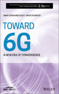 Title: Toward 6G: A New Era of Convergence, Author: Martin Maier