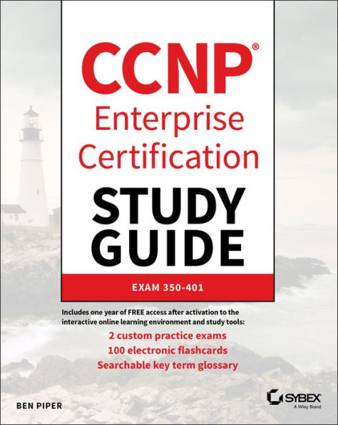 CCNP Enterprise Certification Study Guide: Implementing and Operating Cisco Enterprise Network Core Technologies: Exam 350-401