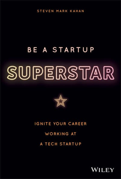 Be a Startup Superstar: Ignite Your Career Working at a Tech Startup